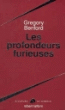 Les profondeurs furieuses&nbsp;-&nbsp;Gregory Benford