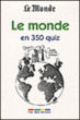 Le monde d'aujourd'hui en 350 quiz&nbsp;-&nbsp;Collectif