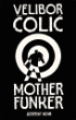 Mother Funker&nbsp;-&nbsp;Velibor Colic