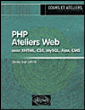 PHP, ateliers Web : avec XML, CSS, Ajax, CMS&nbsp;-&nbsp;Daniel-Jean David