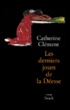 Derniers jours de la déesse&nbsp;-&nbsp;Catherine Clément
