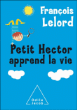 Petit Hector apprend la vie&nbsp;-&nbsp;François Lelord