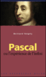 Pascal ou la découverte de l'existence&nbsp;-&nbsp;Bertrand Vergely