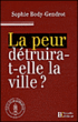 La peur détruira-t-elle la ville&nbsp;-&nbsp;Sophie Body-Gendrot