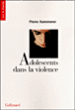Adolescents dans la violence&nbsp;-&nbsp;Pierre Kammerer
