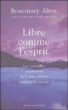 Libre comme l'esprit&nbsp;-&nbsp;Rosemary Altea
