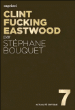 Clint fucking Eastwood&nbsp;-&nbsp;Stéphane Bouquet