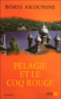 Pélagie et le coq rouge&nbsp;-&nbsp;Boris Akounine