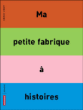 Ma petite fabrique à histoires&nbsp;-&nbsp;Bruno Gibert
