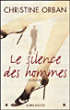 Le silence des hommes&nbsp;-&nbsp;Christine Orban