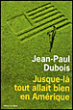 Jusque-là tout allait bien en Amérique&nbsp;-&nbsp;Jean-Paul Dubois