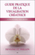 Guide pratique de la visualisation créatrice&nbsp;-&nbsp;Melita Denning, Osborne Phillips