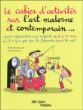 Le cahier d'activités sur l'art moderne et contemporain...&nbsp;-&nbsp;Cécile Guibert-Brussel