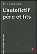 L'autofictif père et fils&nbsp;-&nbsp;Eric Chevillard