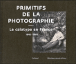 Le calotype français des primitifs de la photographie&nbsp;-&nbsp;Collectif