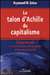 Le talon d'Achille du capitalisme&nbsp;-&nbsp;Raymond W. Baker