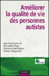 Améliorer la qualité de vie des personnes autistes&nbsp;-&nbsp;Bernadette Rogé, Catherine Barthélémy