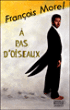 A pas d'oiseau&nbsp;-&nbsp;François Morel