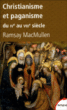 Christianisme et paganisme&nbsp;-&nbsp;Ramsay Mc Mullen