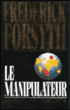 Le manipulateur&nbsp;-&nbsp;F. Forsyth
