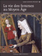La vie des femmes au Moyen Âge&nbsp;-&nbsp;Sophie Cassagnes-Brouquet