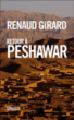Retour à Peshawar&nbsp;-&nbsp;Renaud Girard