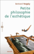 Petite philosophie de l'esthétique&nbsp;-&nbsp;Bertrand Vergely