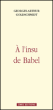 A l'insu de Babel&nbsp;-&nbsp;Georges-Arthur Goldschmidt