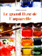 Le grand livre de l'aquarelle&nbsp;-&nbsp;Andrée L'huillier