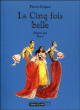 La cinq fois belle&nbsp;-&nbsp;Pierre Gripari