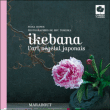 Ikebana, l’art végétal japonais&nbsp;-&nbsp;Olivier de Vleeschouwer, Joëlle Caroline Mayer, Gilles Le Scanff