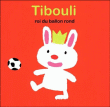 Tibouli roi du ballon rond&nbsp;-&nbsp;Xavier Deneux