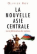 La nouvelle Asie centrale ou La fabrication des nations&nbsp;-&nbsp;Olivier Roy
