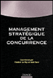 Management stratégique de la concurrence&nbsp;-&nbsp;Frédéric Le Roy, Saïd Yami