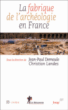 La fabrique de l'archéologie en France&nbsp;-&nbsp;Jean-Paul Demoule, Alain Schnapp