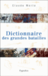 Dictionnaire des grandes batailles du monde européen&nbsp;-&nbsp;Claude Merle