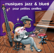Compilation musiques pour enfant&nbsp;-&nbsp;Musiques jazz et blues pour petites oreilles