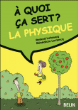 A quoi ça sert la physique ?&nbsp;-&nbsp;Bénédicte Leclercq, Roland Lehoucq