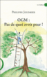 OGM, pas de quoi avoir peur !&nbsp;-&nbsp;Philippe Joudrier