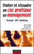 Traiter et résoudre un cas pratique en management&nbsp;-&nbsp;Cécile Ayerbe, Audrey Missonier, Olivier Meier