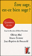 Etre sage, est-ce bien sage ?&nbsp;-&nbsp;Jean-Baptiste de Foucauld, Olivier Abel, Bruno Etienne