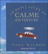 Le petit livre du calme en voiture&nbsp;-&nbsp;Paul Wilson
