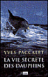 La vie secrète des dauphins&nbsp;-&nbsp;Yves Paccalet