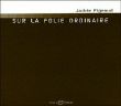 Sur la folie ordinaire&nbsp;-&nbsp;Jackie Pigeaud, Grégoire Robinne