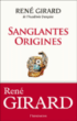 Sanglantes origines&nbsp;-&nbsp;René Girard