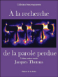 A la recherche de la parole perdue&nbsp;-&nbsp;Jacques Thomas