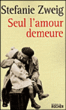 Seul l'amour demeure&nbsp;-&nbsp;Stefan Zweig
