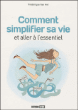Comment simplifier sa vie et aller à l'essentiel&nbsp;-&nbsp;Frédérik van Her