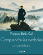 Comprendre les symboles en peinture&nbsp;-&nbsp;Françoise Barbe-Gall