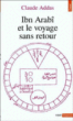 Ibn Arabî et le voyage sans retour&nbsp;-&nbsp;Claude Addas